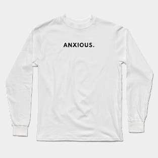 anxious. Long Sleeve T-Shirt